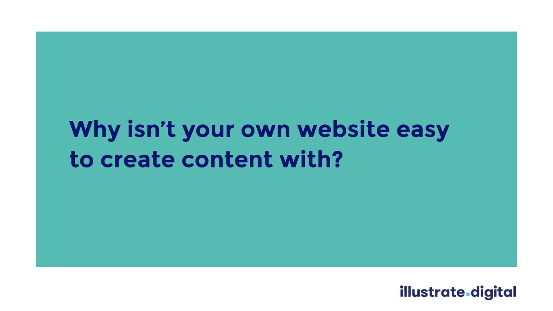 Your website should be easy to create content with